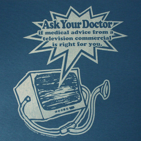 Ask Your Doctor if medical advice from a television commercial is right for you T-shirt Design by MarcusJump.com